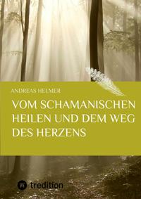 Vorderes Coverbild Vom schamanischen Heilen und dem Weg des Herzens