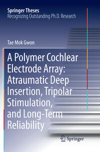 Vorderes Coverbild A Polymer Cochlear Electrode Array: Atraumatic Deep Insertion, Tripolar Stimulation, and Long-Term Reliability