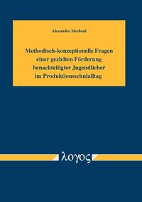 Vorderes Coverbild Methodisch-konzeptionelle Fragen einer gezielten Förderung benachteiligter Jugendlicher im Produktionsschulalltag