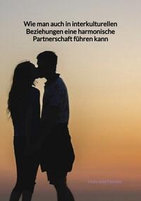 Vorderes Coverbild Wie man auch in interkulturellen Beziehungen eine harmonische Partnerschaft führen kann
