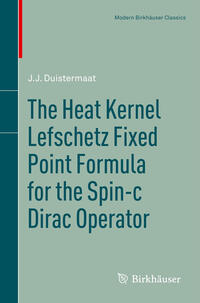 Vorderes Coverbild The Heat Kernel Lefschetz Fixed Point Formula for the Spin-c Dirac Operator
