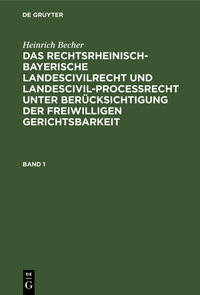 Vorderes Coverbild Heinrich Becher: Das rechtsrheinisch-bayerische Landescivilrecht... / Heinrich Becher: Das rechtsrheinisch-bayerische Landescivilrecht.... Band 1