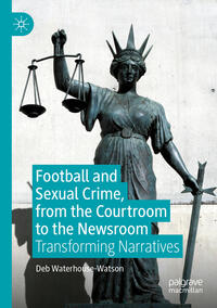 Vorderes Coverbild Football and Sexual Crime, from the Courtroom to the Newsroom
