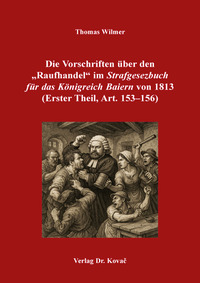 Vorderes Coverbild Die Vorschriften über den „Raufhandel“ im „Strafgesezbuch für das Königreich Baiern“ von 1813 (Erster Theil, Art. 153–156)