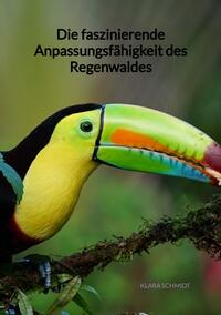 Vorderes Coverbild Die faszinierende Anpassungsfähigkeit des Regenwaldes