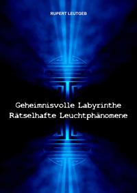 Vorderes Coverbild Geheimnisvolle Labyrinthe - Rätselhafte Leuchtphänomene