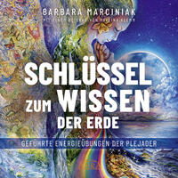 Vorderes Coverbild SCHLÜSSEL ZUM WISSEN DER ERDE: Geführte Energieübungen der Plejader mit einem exklusiven und selbst eingesprochenen Beitrag der SPIEGEL-Bestsellerautorin Pavlina Klemm