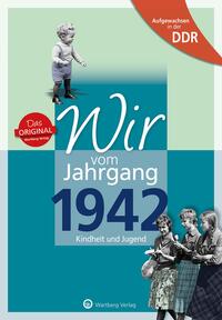 Vorderes Coverbild Aufgewachsen in der DDR - Wir vom Jahrgang 1942 - Kindheit und Jugend