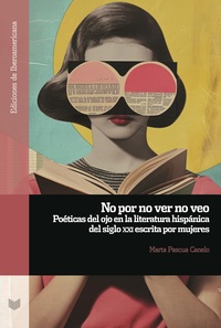 Vorderes Coverbild No por no ver no veo : poéticas del ojo en la literatura hispánica del siglo XXI escrita por mujeres