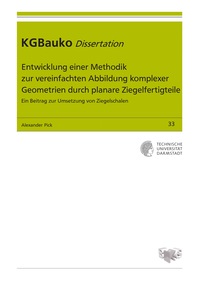 Vorderes Coverbild Entwicklung einer Methodik zur vereinfachten Abbildung komplexer Geometrien durch planare Ziegelfertigteile