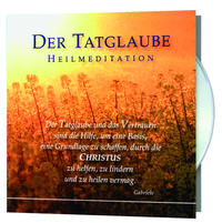 Vorderes Coverbild Der Tatglaube und das Vertrauen sind die Hilfe, um eine Basis, eine Grundlage zu schaffen, durch die Christus zu helfen, zu lindern und zu heilen vermag