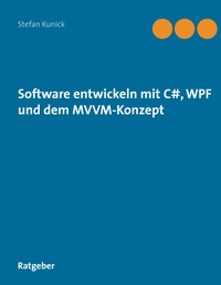 Vorderes Coverbild Software entwickeln mit C#, WPF und dem MVVM-Konzept