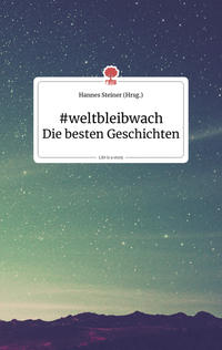 Vorderes Coverbild #weltbleibwach. Die besten Geschichten. Life is a story - story.one