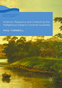 Vorderes Coverbild Science, Museums and Collecting the Indigenous Dead in Colonial Australia