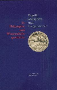 Vorderes Coverbild Begriffe, Metaphern und Imaginationen in Philosophie und Wissenschaftsgeschichte