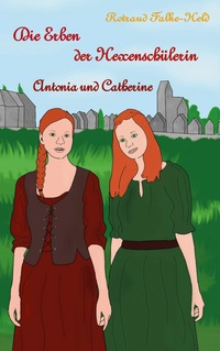 Vorderes Coverbild Die Erben der Hexenschülerin: Antonia und Catherine