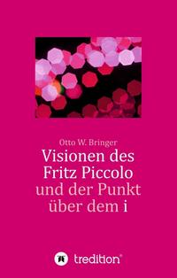 Vorderes Coverbild Visionen des Fritz Piccolo und der Punkt über dem i