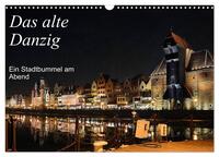 Vorderes Coverbild Das alte Danzig - Ein Stadtbummel am Abend (Wandkalender 2026 DIN A3 quer), CALVENDO Monatskalender