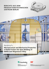 Vorderes Coverbild Microstructure and Mechanical Properties of Refill Friction Stir Spot Welding of AM50 Cast Magnesium Alloy