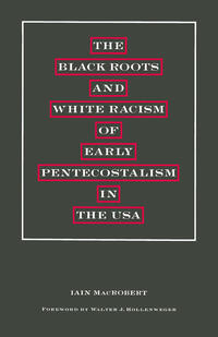 Vorderes Coverbild The Black Roots and White Racism of Early Pentecostalism in the USA