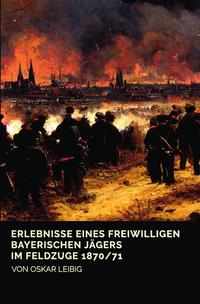 Vorderes Coverbild Erlebnisse eines freiwilligen bayerischen Jägers im Feldzuge 1870/71