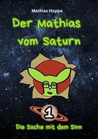 Vorderes Coverbild Der Mathias vom Saturn / Der Mathias vom Saturn: Band 1