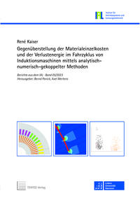 Vorderes Coverbild Gegenüberstellung der Materialeinzelkosten und der Verlustenergie im Fahrzyklus von Induktionsmaschinen mittels analytisch-numerisch-gekoppelter Methoden