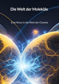 Vorderes Coverbild Die Welt der Moleküle - Eine Reise in die Welt der Chemie