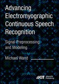 Vorderes Coverbild Advancing Electromyographic Continuous Speech Recognition: Signal Preprocessing and Modeling