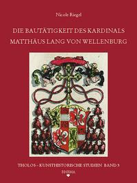 Vorderes Coverbild Die Bautätigkeit des Kardinals Matthäus Lang von Wellenburg (1468-1540)