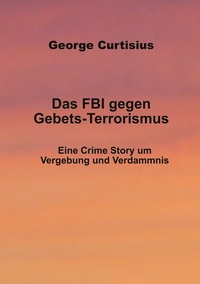 Vorderes Coverbild Das FBI gegen Gebets-Terrorismus