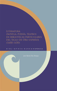 Vorderes Coverbild Literatura (novela, poesía, teatro) en bibliotecas particulares del siglo de Oro Español (1600-1650)