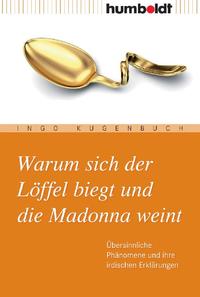 Vorderes Coverbild Warum sich der Löffel biegt und die Madonna weint