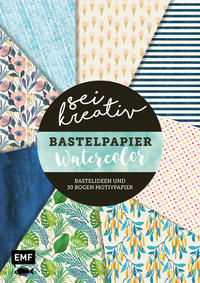 Vorderes Coverbild Sei kreativ! – Bastelpapier Watercolor – Bastelideen und 30 Bogen Motivpapier in 2 Stärken (120 g/qm, 250 g/qm)