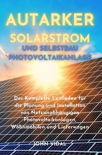 Vorderes Coverbild Autarker Solarstrom und Selbstbau Photovoltaikanlage