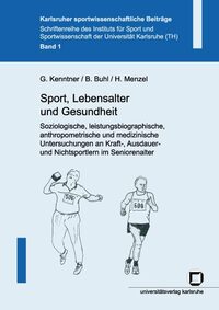 Vorderes Coverbild Sport, Lebensalter und Gesundheit. Soziologische, leistungsbiographische, anthropometrische und medizinische Untersuchungen an Kraft-, Ausdauer- und Nichtsportlern im Seniorenalter