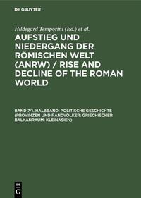 Vorderes Coverbild Aufstieg und Niedergang der römischen Welt (ANRW) / Rise and Decline... / Politische Geschichte (Provinzen und Randvölker: Griechischer Balkanraum; Kleinasien)