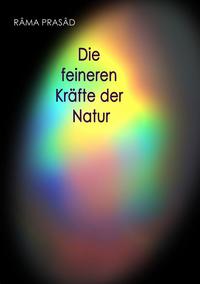 Vorderes Coverbild Die feineren Kräfte der Natur und ihr Einfluss auf Menschenleben und Menschenschicksale