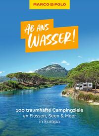 Vorderes Coverbild MARCO POLO Bildband Ab ans Wasser! 100 traumhafte Campingziele an Flüssen, Seen & Meer in Europa