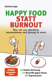 Vorderes Coverbild Happy Food statt Burnout – Wie wir uns glücklich, stressresistent und geistig fit essen. Stress, Müdigkeit, Konzentration, Depressionen mit Ernährung verbessern. Superfoods für Gehirn & Psyche.