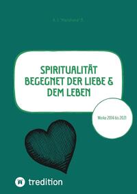 Vorderes Coverbild Spiritualität begegnet der Liebe & dem Leben