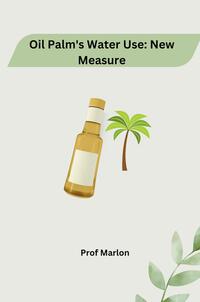 Vorderes Coverbild Oil Palm's Water Use: New Measure