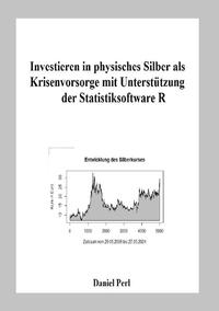 Vorderes Coverbild Investieren in physisches Silber als Krisenvorsorge mit Unterstützung der Statistiksoftware R