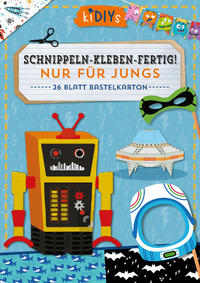 Vorderes Coverbild Schnippeln – Kleben – Fertig! Nur für Jungs