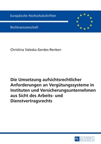 Vorderes Coverbild Die Umsetzung aufsichtsrechtlicher Anforderungen an Vergütungssysteme in Instituten und Versicherungsunternehmen aus Sicht des Arbeits- und Dienstvertragsrechts