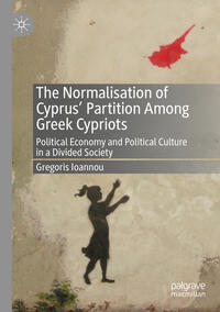 Vorderes Coverbild The Normalisation of Cyprus’ Partition Among Greek Cypriots