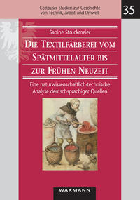 Vorderes Coverbild Die Textilfärberei vom Spätmittelalter bis zur Frühen Neuzeit (14.–16. Jahrhundert)