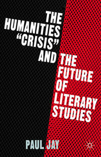 Vorderes Coverbild The Humanities "Crisis" and the Future of Literary Studies