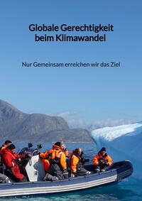 Vorderes Coverbild Globale Gerechtigkeit beim Klimawandel - Nur Gemeinsam erreichen wir das Ziel
