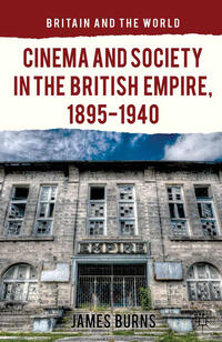 Vorderes Coverbild Cinema and Society in the British Empire, 1895-1940